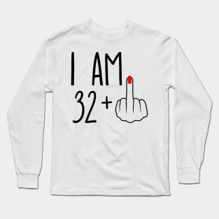 I Am 32 Plus 1 Middle Finger For A 33rd Birthday Long Sleeve T-Shirt